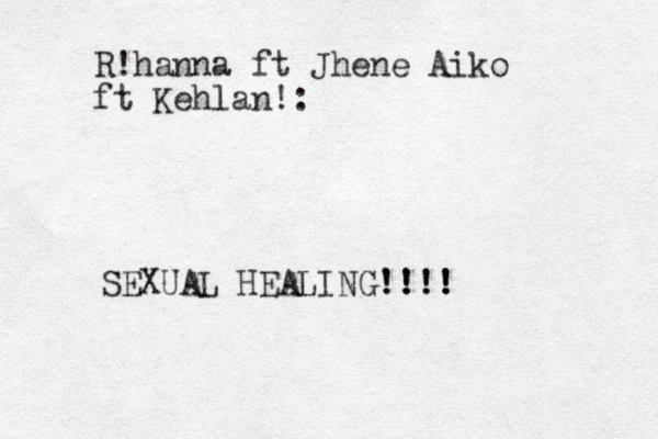 R!hanna ft Jhene Aiko ft Kehlan!: SEXUAL HEALING! ' !!! ! !!! ! ! !