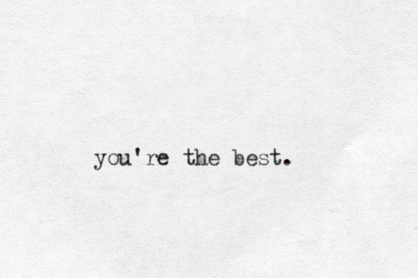 you're the best.
