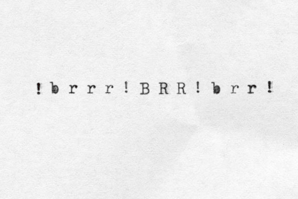 b r r r ! B R R ! b r r ! ! 
