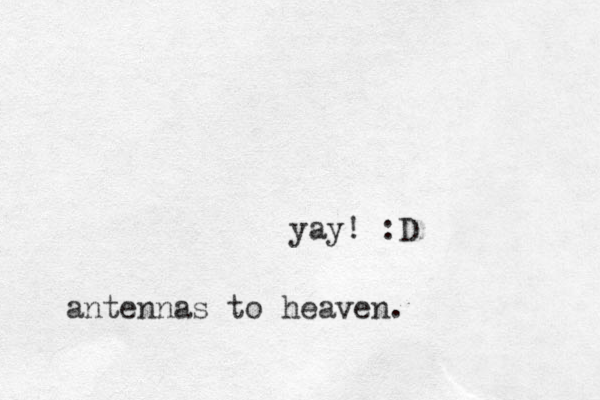 yay! :D antennas to heaven.