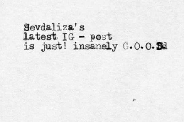 sevdaliza's latest IG - post is just! insanely G.O.O.Sd D D. S 