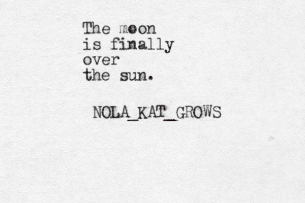 The moon is finally over the sun. NOLA_KAT_GROWS 
