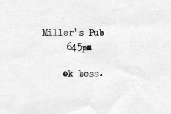 Miller's Pub 645pm ok boss.