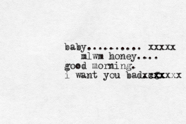 baby.......... xxxxx mlwm honey.... good morning. i want you bad. C x x xx x cxx xxxxxxx 
