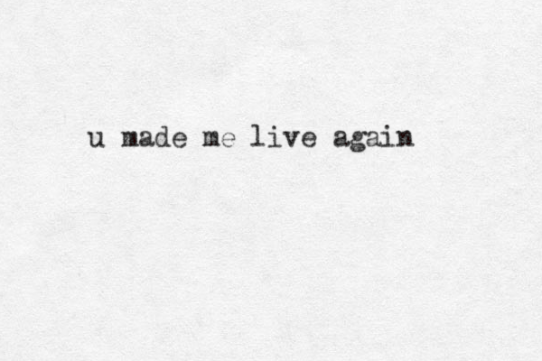 u made me live again