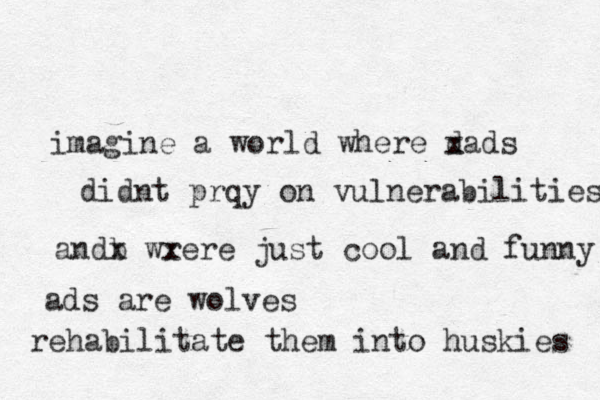 imagine a world where d xads didnt prqy on vulnerabilities andb x wre x re just cool and funny ads are wolves rehabilitate them into huskies 