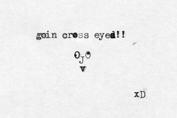 goin cross eyes d d! ! 0 0 . . J v xD 