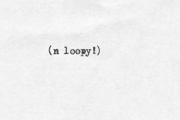 (n loopy!) 