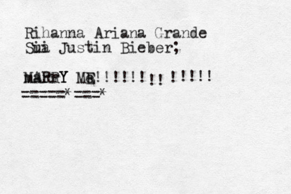 Rihanna Ariana Grande Sui ia Justin Bieber; marrY Me E E!!!!!! M RR A Y Y =====*===* !! ! !!!!