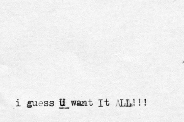 i guess u U want It ALL!!! --