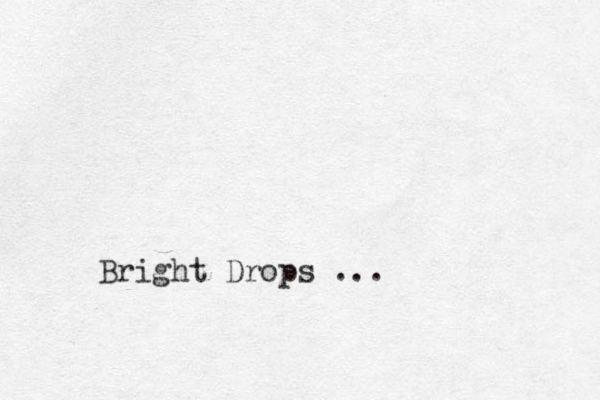 Bright Drops ...