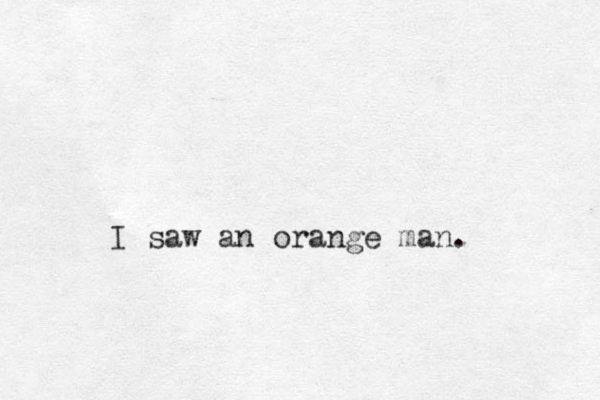 I saw an orange man. 