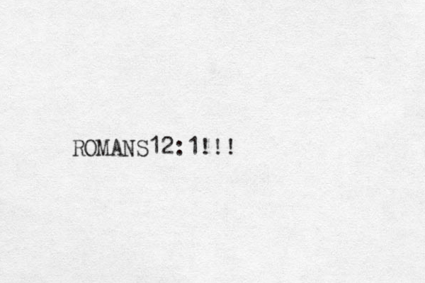 ROMANS 12:1!!!