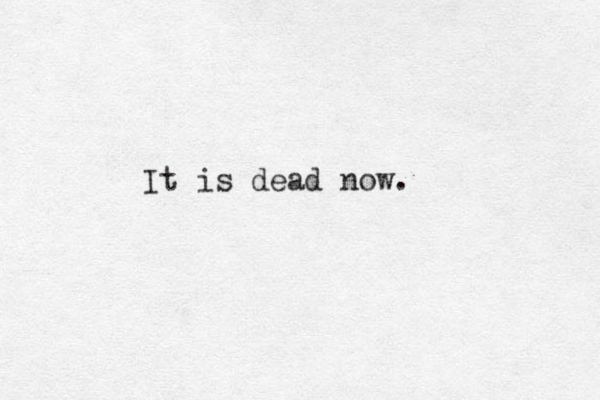 It is dead now.