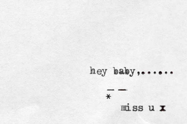 hey baby,...... _ _ * miss u x