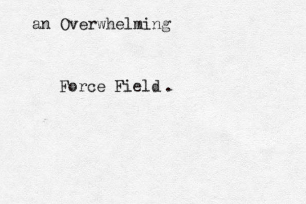 Force Field an Overwhelming .