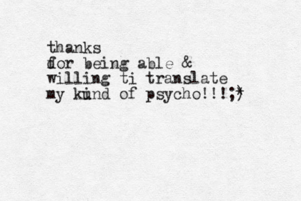 thanks d for being able & willing ti translate my ku ind of psycho!!!;) *