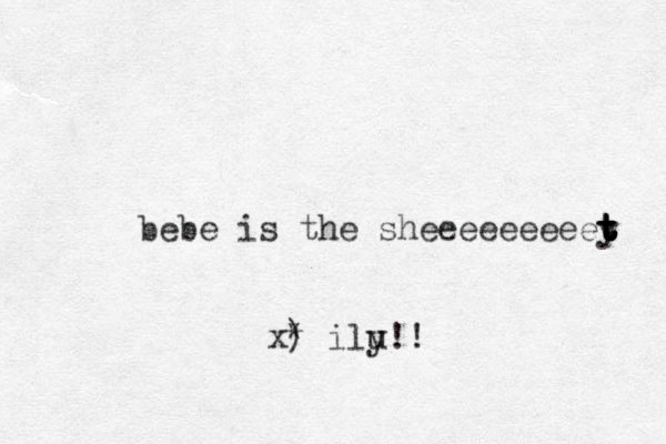bebe is the sheeeeeeeeey t t t t t x) * ilu y!!