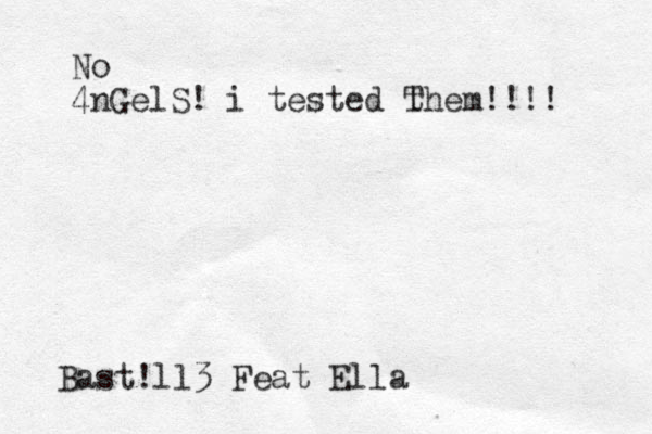 Bast!ll3 Feat Ella No 4nGelS! i tested them T !!!!