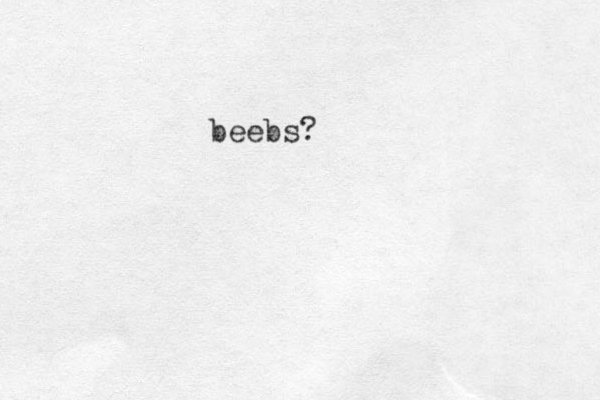 beebs?