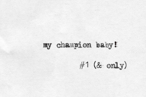 my champion baby! #1 (& only) 