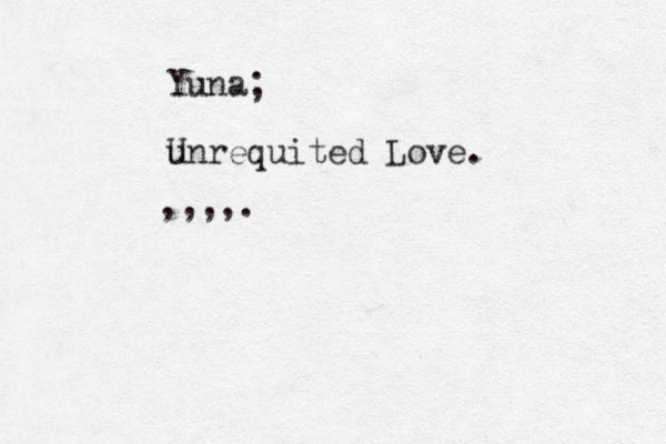 Yuna unrequited Love. U ; ,,,,.