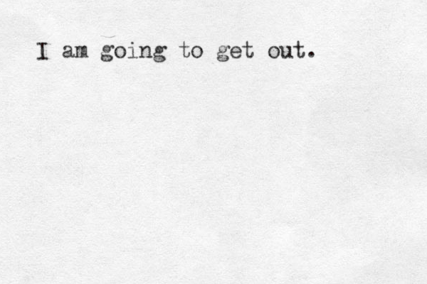 I am going to get out.