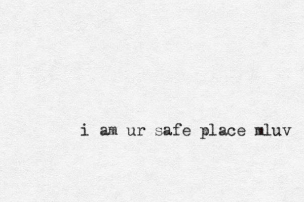 i am ur safe place mluv 