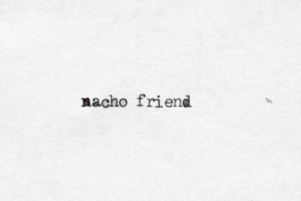 nacho friend