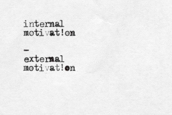 internal motivat!on - external motivat!on