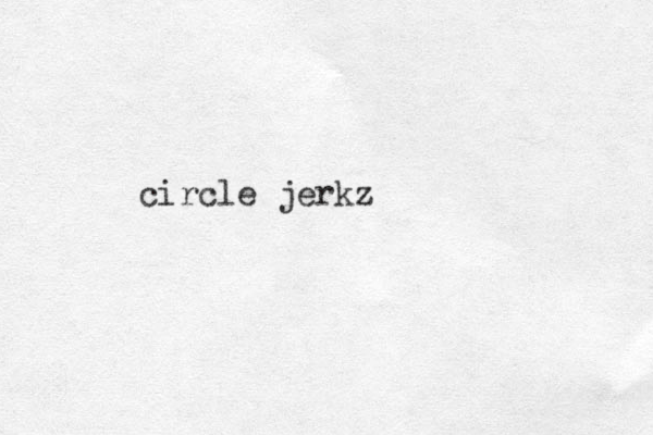 circle jerkz