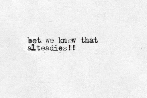 bet we knew that alte adies!!
