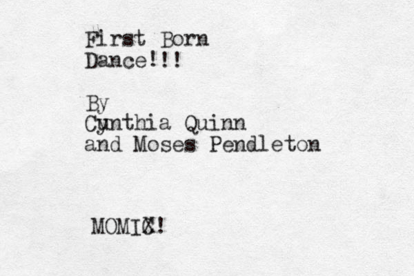 First Born Dance! By Cu ynthia Quinn and Moses Pendleton !! MOMIC X!