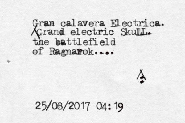 Gran calavera Electrica. the battlefield of Ragnarok.... 25/08/2017 04:19 /Grand electric SkuLL. \ \ / : : 
