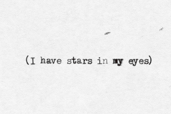 (I have stars in my eyes) 