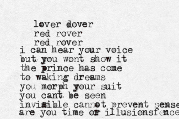 lover dover red rover red rover i can hear your voice but you wont show it the prince has come to waking dreams you morph your suit you cant be seen invisible cannot prevent sense are you time or illusion sfence 