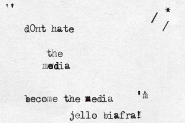 d0nt hate mwd edia become the media jello biafra! the 'm ' '' * / / 