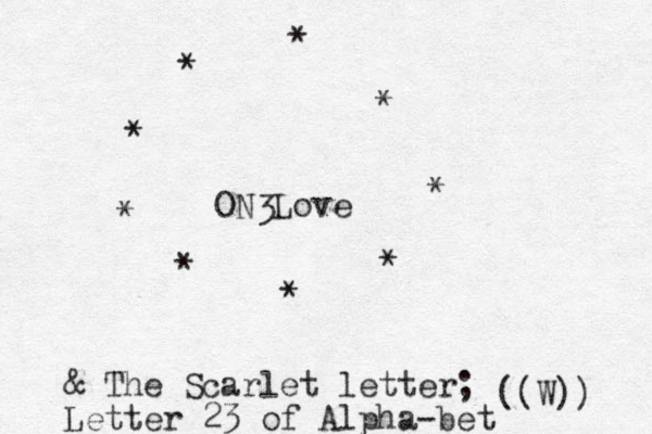 ON Love 3 * * * * * * * * * & The Scarlet letter; Letter 23 of Alpha-bet W (( )) 
