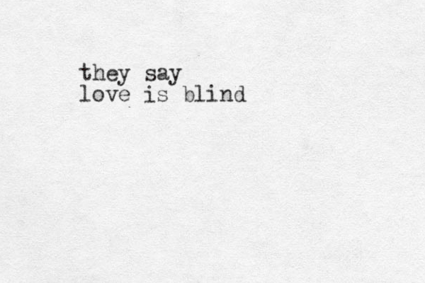 they say love is blind