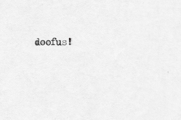 doofus!