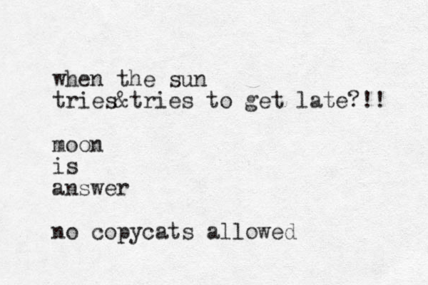 when the sun tries&tries to get late?!! moon is answer no copycats allowed