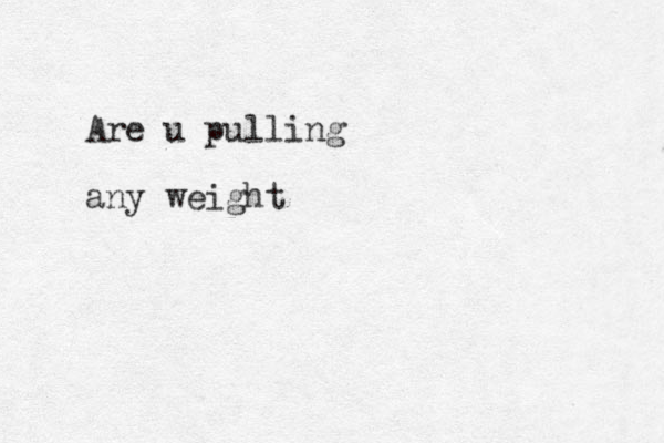 Are u pulling any weight