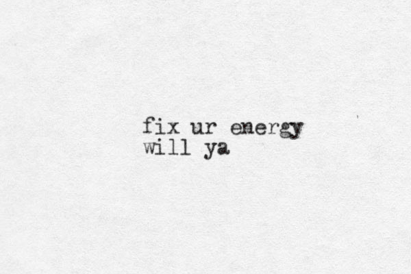 fix ur energy will ya