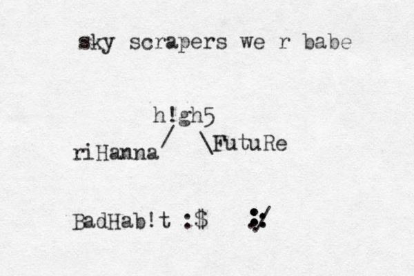 sky scrapers we r babe riHanna / h!gh5 \FutuRe BadHab!t :$ . : : / . : : 