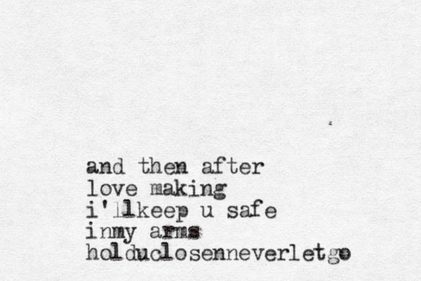 and then after love making i'llkeep u safe inmy arms holduclosenneverletgo