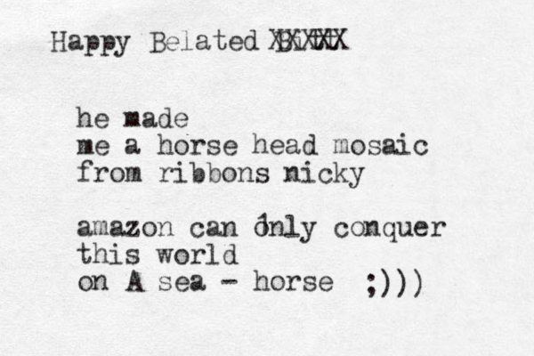 he made me a horse head mosaic from ribbons nicky amazon can only 1 conquer this world on A sea - horse Happy Belated Bitt ;))) XXXXX