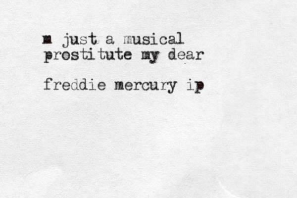m just a musical prostitute my dear freddie mercury ip