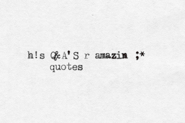 h!s Q&A'S r amazin quotes ;*