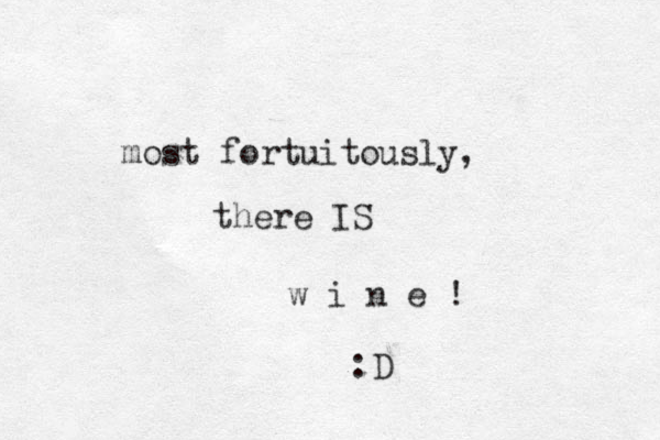 most fortuitously, there IS w i n e ! :D