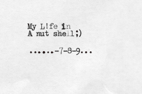My L!fe in A nut shell;) I ......-7-8-9...